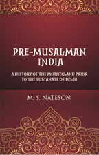 Pre-Mussalman India: A History Of The Motherland Prior To The Sultanate Of Delhi - Gyan Books