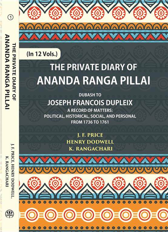 The Private Diary Of Ananda Ranga Pillai Dubash To Joseph Francois Dupleix Governor Of Pondicherry 12 Vols. Set - Gyan Books