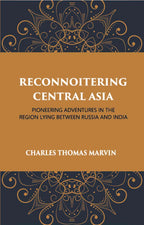 Reconnoitring Central Asia: Pioneering Adventures In The Region Lying Between Russia And India - Gyan Books