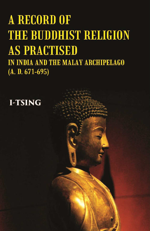 A Record Of The Buddhist Religion As Practised In India And The Malay Archipelago(A. D. 671-695) - Gyan Books