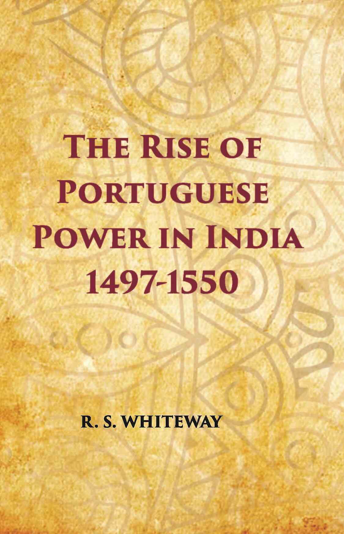 The Rise Of Portuguese Power In India 1497-1550 - Gyan Books