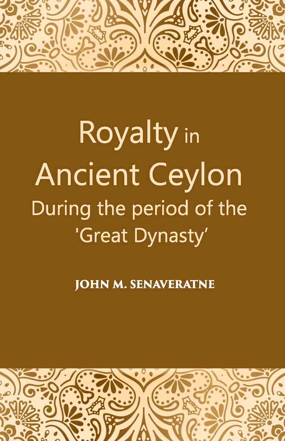 Royalty In Ancient Ceylon: During The Period Of The “Great Dynasty” - Gyan Books | Grab2Buy