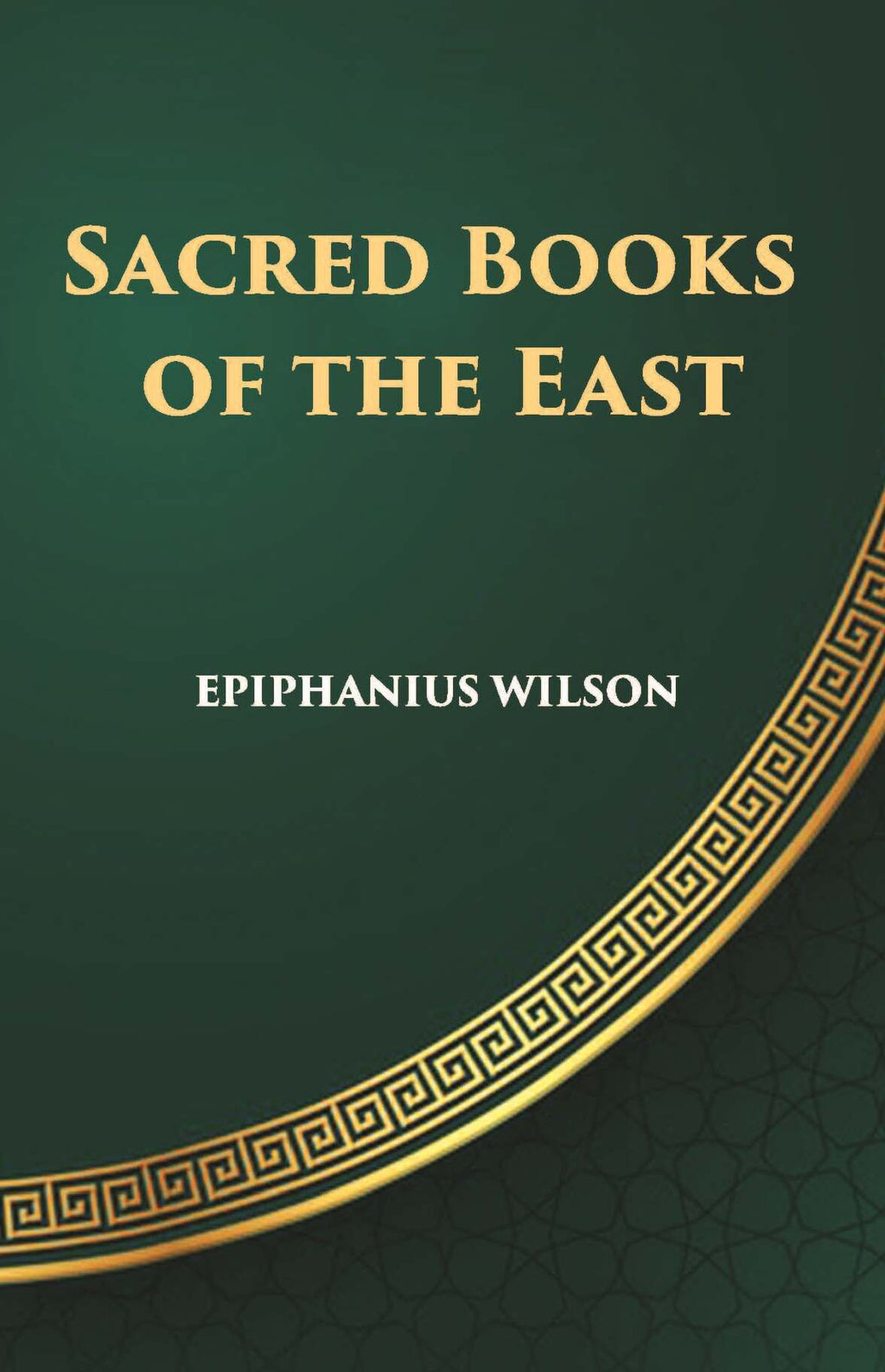 Sacred Books Of The East: Including Selections From The Vedic Hymns, Zend-Avesta, Dhammapada, Upanishads, The Koran, And The Life Of Buddha - Gyan Books