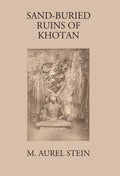 Sand-Buried Ruins Of Khotan: Personal Narrative Of A Journey Of Archaeological And Geographical Exploration In Chinese Turkestan - Gyan Books | Grab2Buy