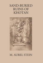 Sand-Buried Ruins Of Khotan: Personal Narrative Of A Journey Of Archaeological And Geographical Exploration In Chinese Turkestan - Gyan Books | Grab2Buy
