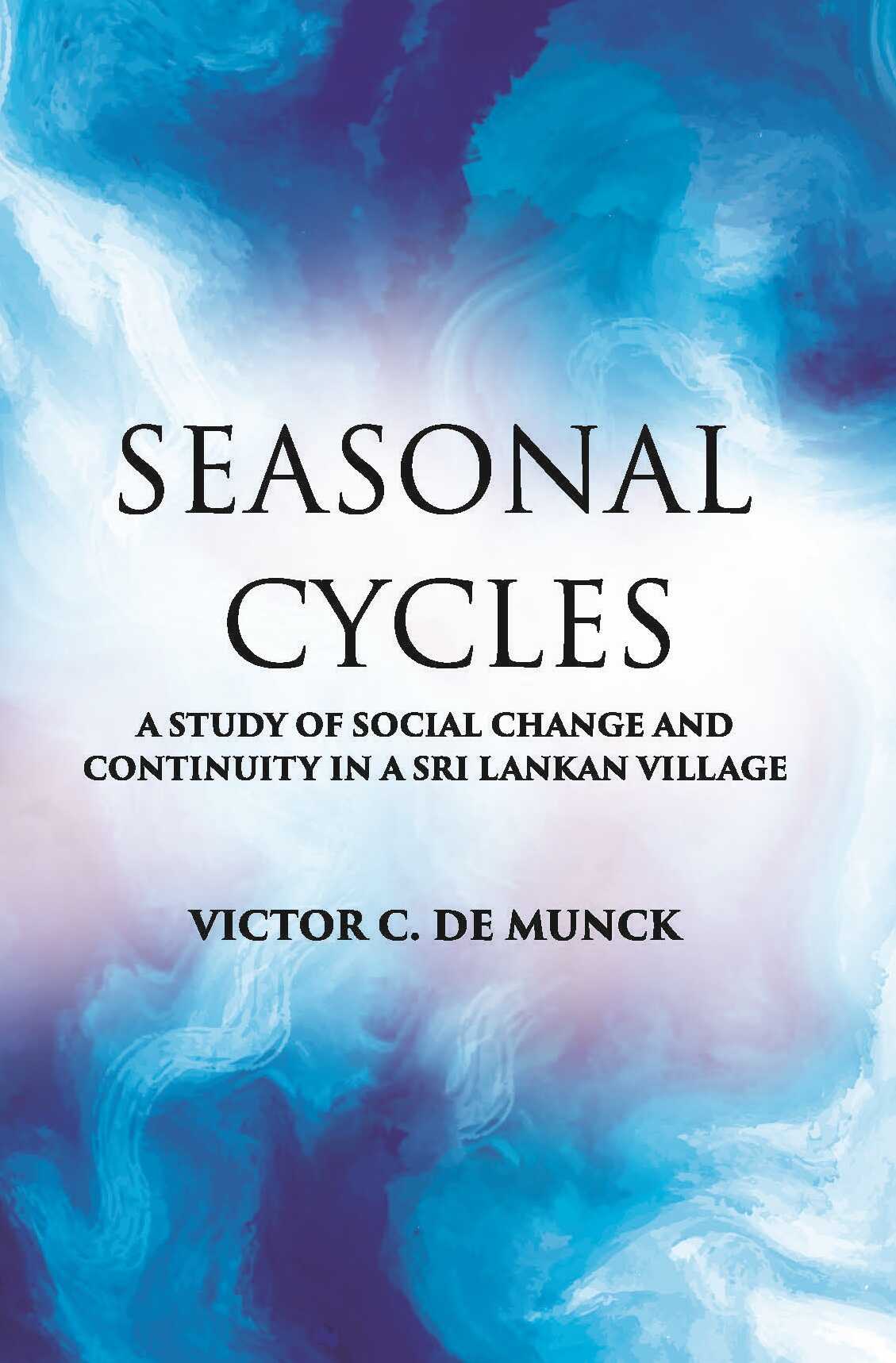 Seasonal Cycles: A Study Of Social Change And Continuity In A Sri Lankan Village - Gyan Books