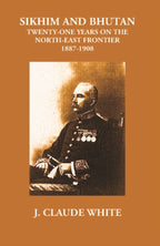Sikhim And Bhutan Twenty-One Years On The North-East Frontier 1887-1908 - Gyan Books