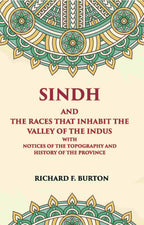 Sindh And The Races That Inhabit The Valley Of The Indus: With Notices Of The Topography And History Of Province - Gyan Books
