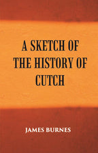 A Sketch Of The History Of Cutch - Gyan Books