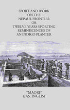 Sport And Work On The Nepaul Frontier: Or Twelve Years Sporting Reminiscences Of An Indigo Planter - Gyan Books