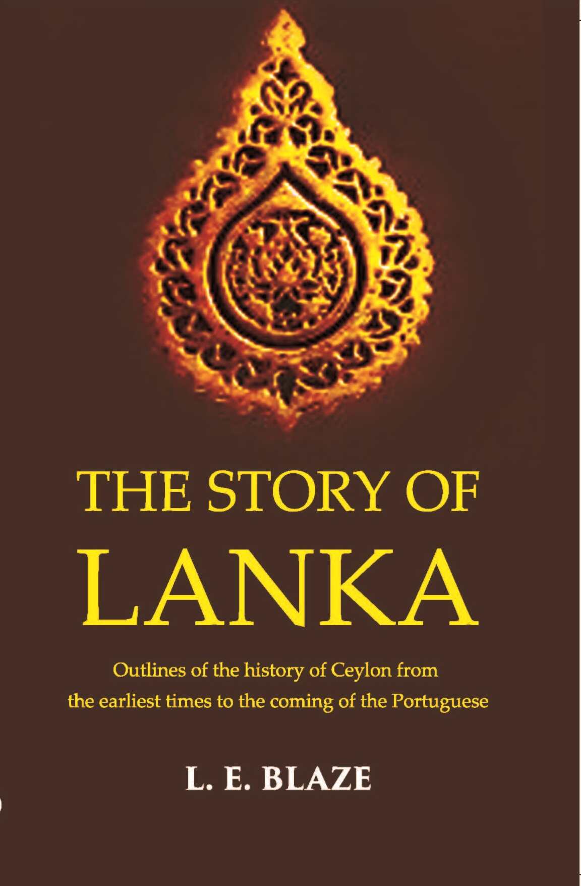 The Story Of Lanka Outlines Of The History Of Ceylon From The Earliest Times To The Coming Of The Portuguese - Gyan Books
