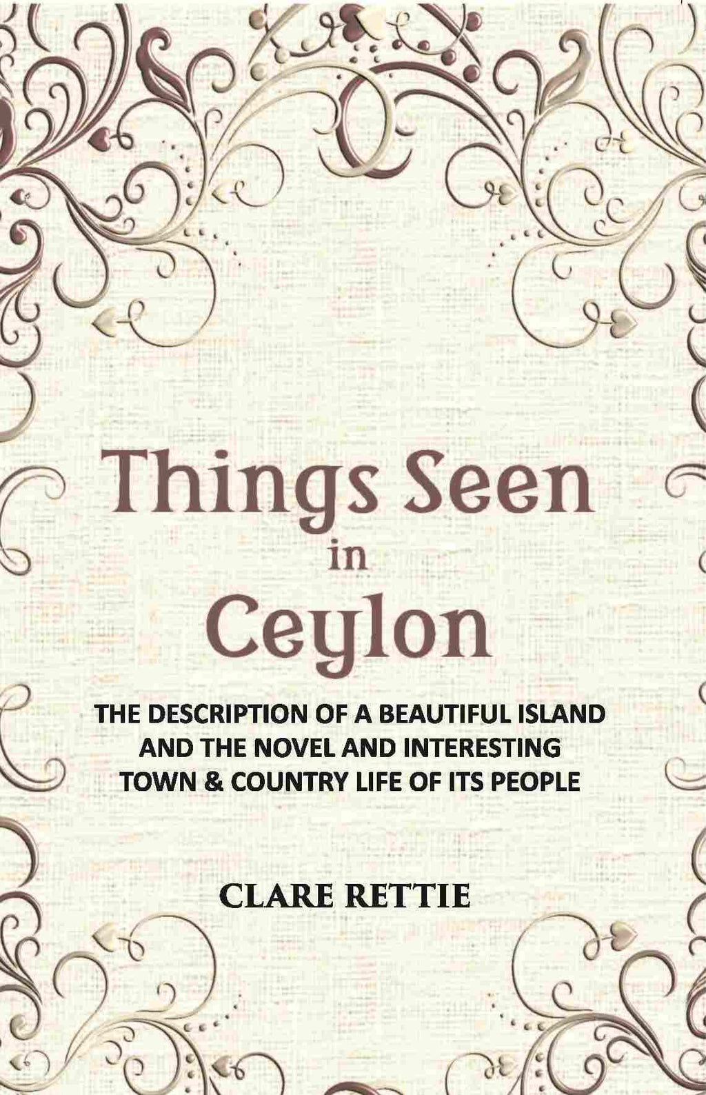 Things Seen In Ceylon: The Description Of A Beautiful Island And The Novel And Interesting Town & Country Life Of Its People - Gyan Books