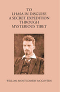 To Lhasa In Disguise:- A Secret Expedition Through Mysterious Tibet - Gyan Books