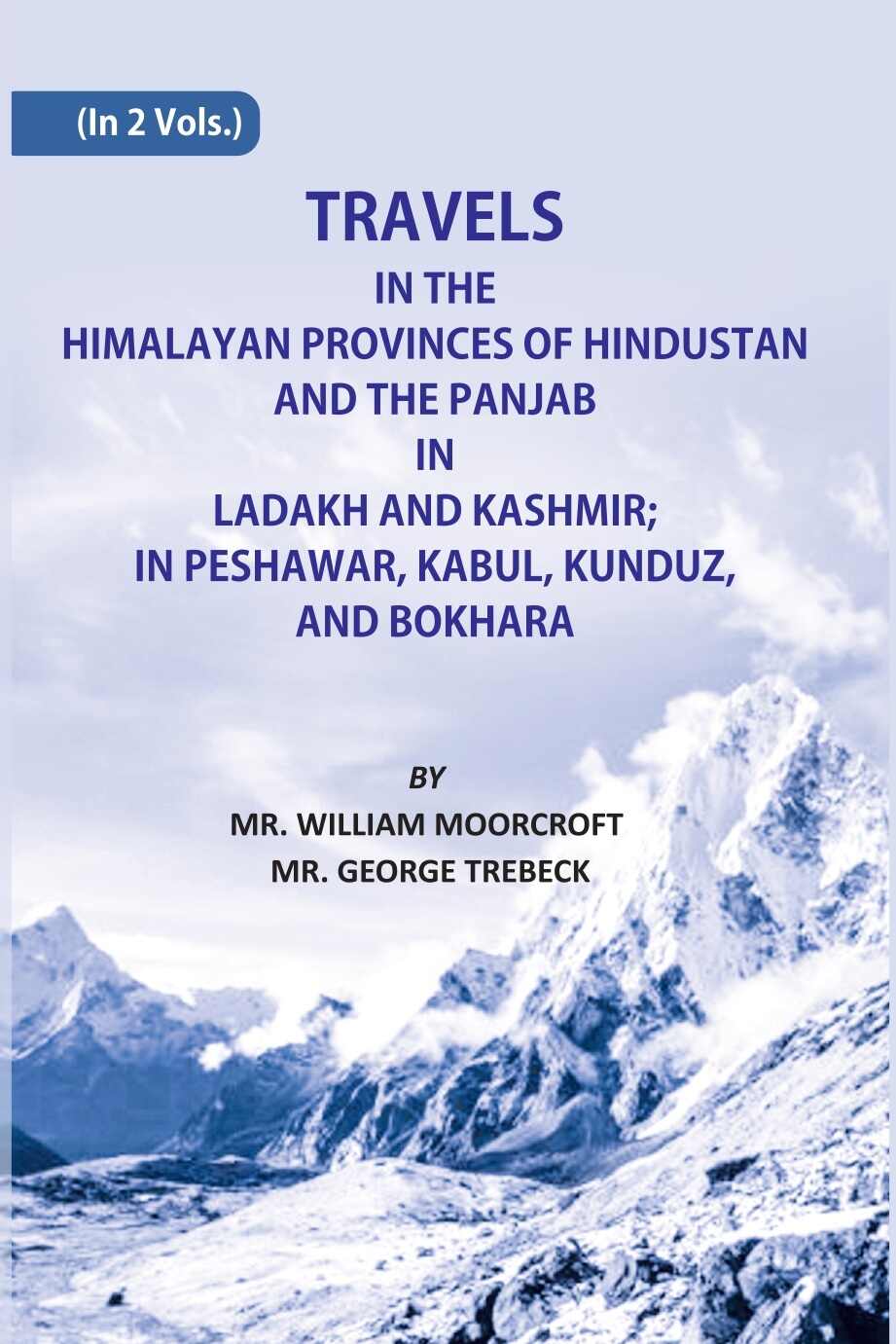 Travels in The Himalayan Provinces Of Hindu Stanand The Panjab In Ladakh And Kashmir; In Peshawar, Kabul, Kunduz, Andbokhara 2 Vols. Set - Gyan Books | Grab2Buy