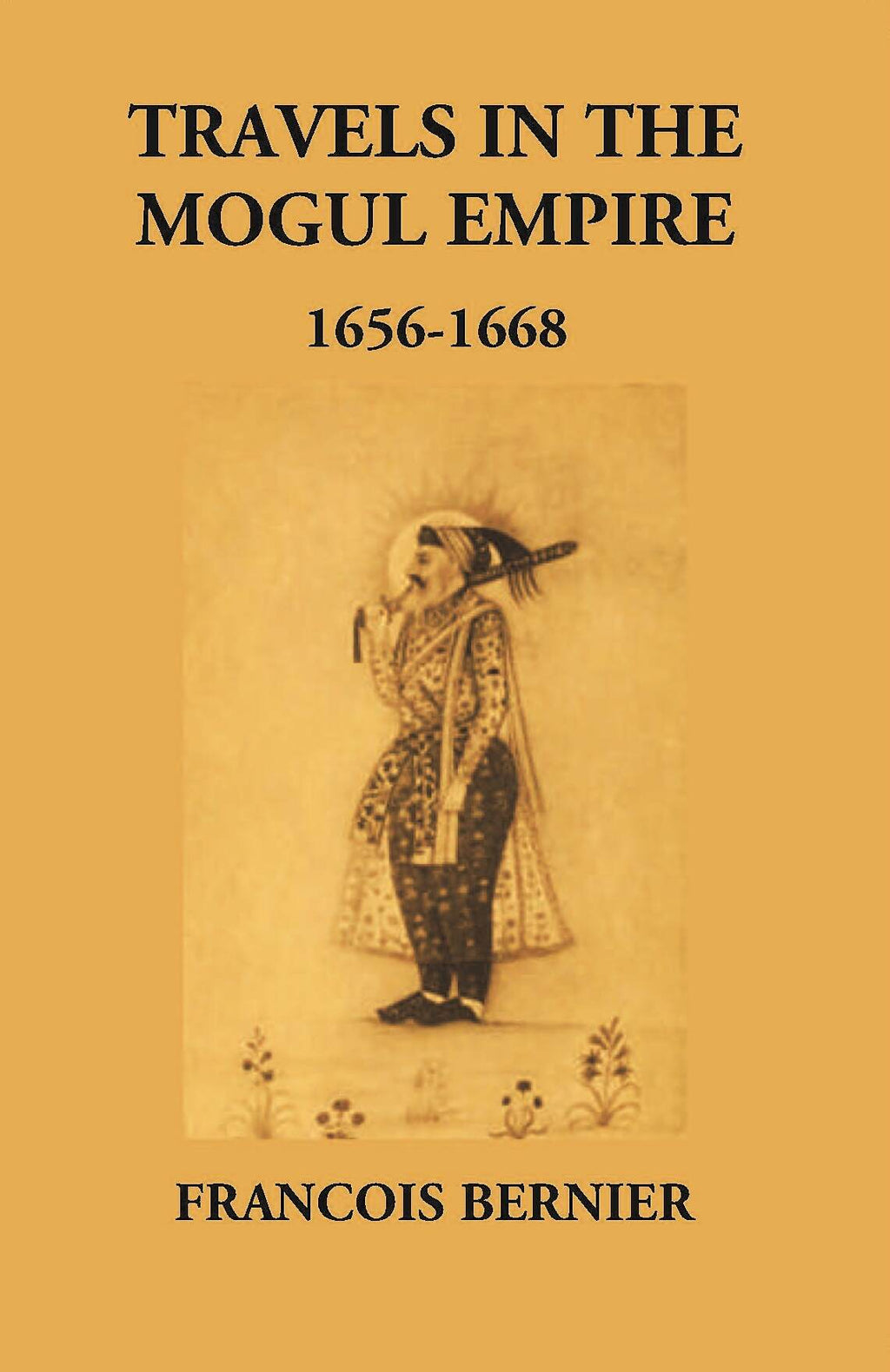 Travels In The Mogul Empire 1656-1668 - Gyan Books