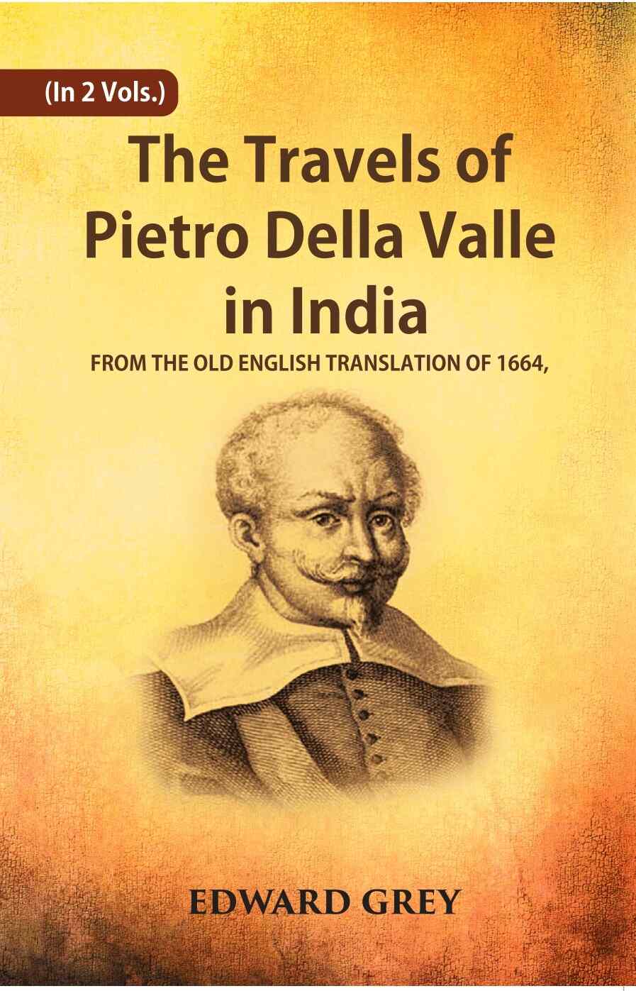 The Travels Of Pietro Della Valle In India: From The Old English Translation Of 1664 2 Vols. Set - Gyan Books