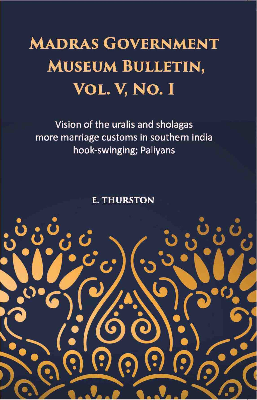 Madras Government Museum Bulletin, Anthropology Vision Of The Uralis And Sholagas; More Marriage Customs In Southern India; Hook-Swinging; Paliyans Vol. 5th, No. 1 - Gyan Books | Grab2Buy