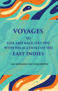 Voyage Tog Oa And Back (1583 - 1592): With His Account Of The East Indies (From Linschoten’S Discourse Of Voyages, In 1598) - Gyan Books | Grab2Buy
