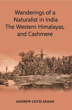 Wanderings Of A Naturalist In India: The Western Himalayas, And Cashmere - Gyan Books