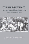 The Wild Elephant & The Method Of Capturing And Taming It In Ceylon - Gyan Books | Grab2Buy