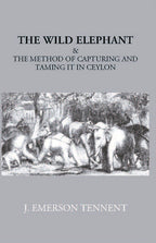 The Wild Elephant & The Method Of Capturing And Taming It In Ceylon - Gyan Books | Grab2Buy