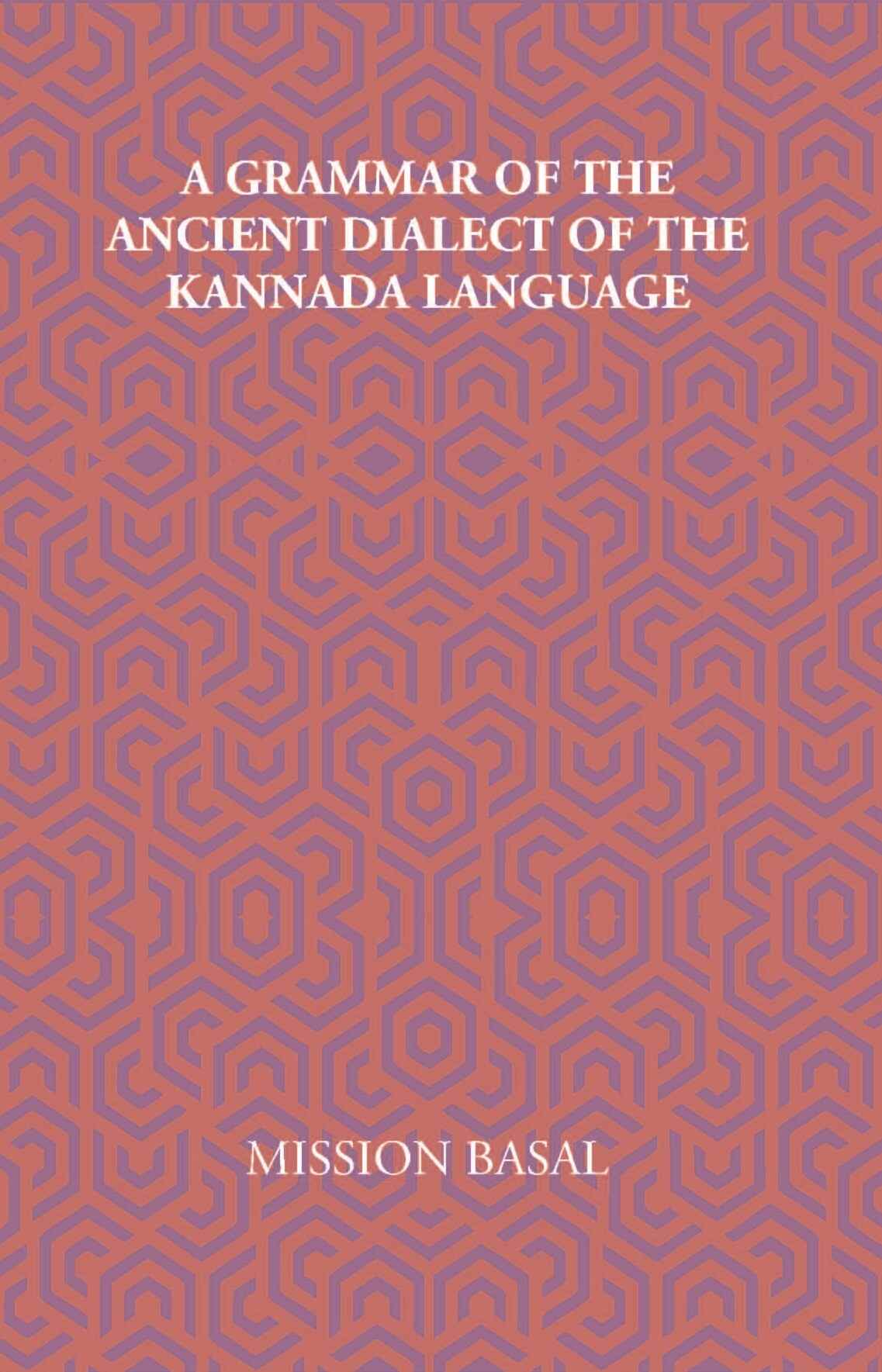 A Grammar Of The Ancient Dialect Of The Kannada Language - Gyan Books