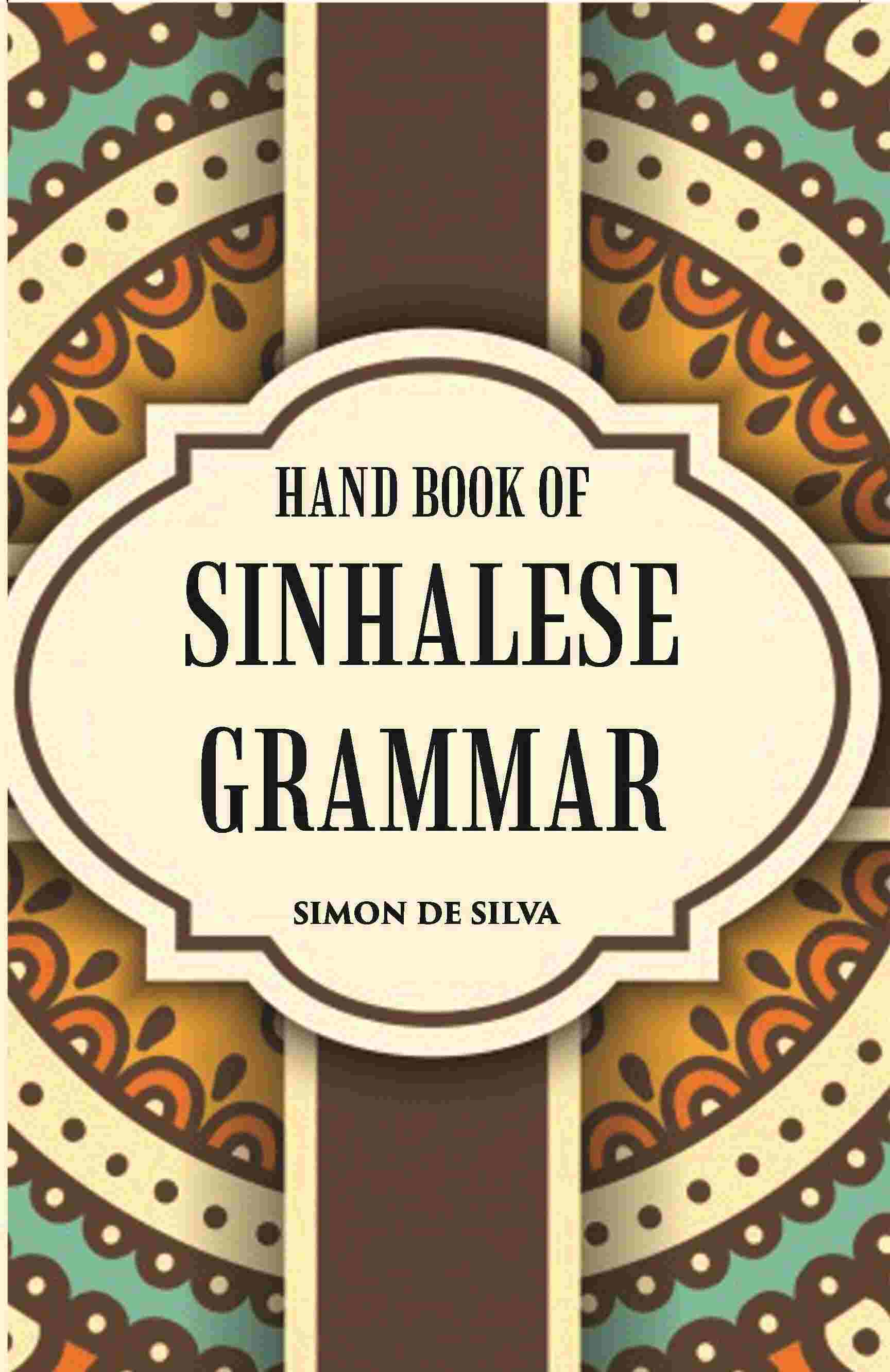 Hand Book Of Sinhalese Grammar: With Exercises On Ollendorff’S System - Gyan Books