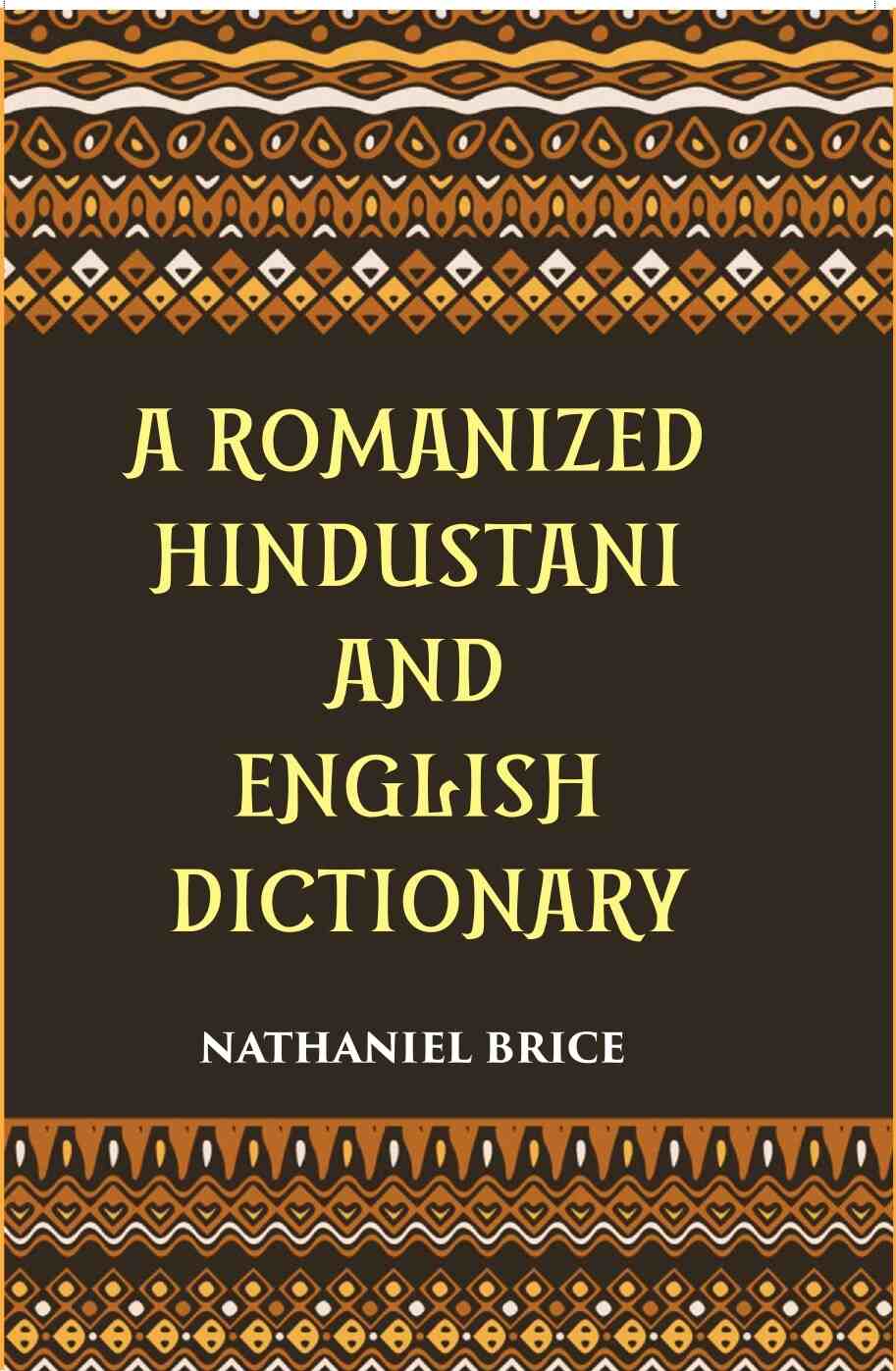 A Romanized Hindustani And English Dictionary: Designed For The Use Of Schools, And For Vernacular Students Of The Language - Gyan Books