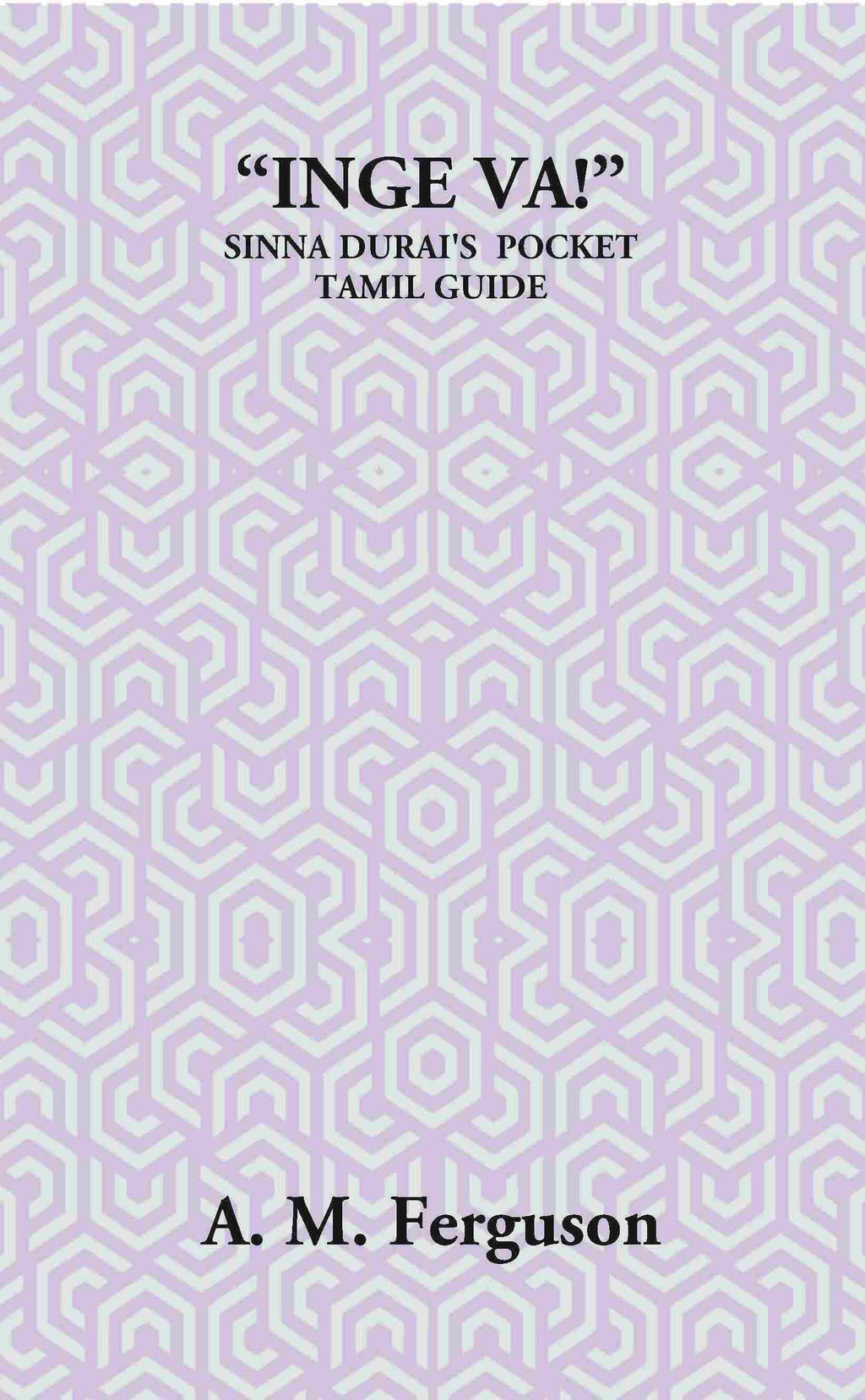 “Inge Va!” Or The Sinna Durai’S Pocket Tamil Guide - Gyan Books