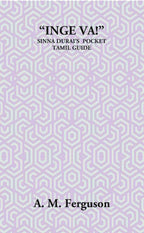 “Inge Va!” Or The Sinna Durai’S Pocket Tamil Guide - Gyan Books