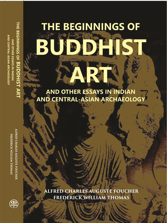 The Beginnings Of Buddhist Art And Other Essays In Indian And Central-Asian Archaeology - Gyan Books | Grab2Buy