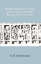 Buddhist Remains In Andhra And The History Of Andhra Between 225 & 610 A.D - Gyan Books
