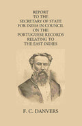 Report To The Secretary Of State For India In Council On The Portuguese Records Relating To The East Indies Contained In The Archivo Da Torre Do Tombo And The Public Libraries At Lisbon And Evora - Gyan Books