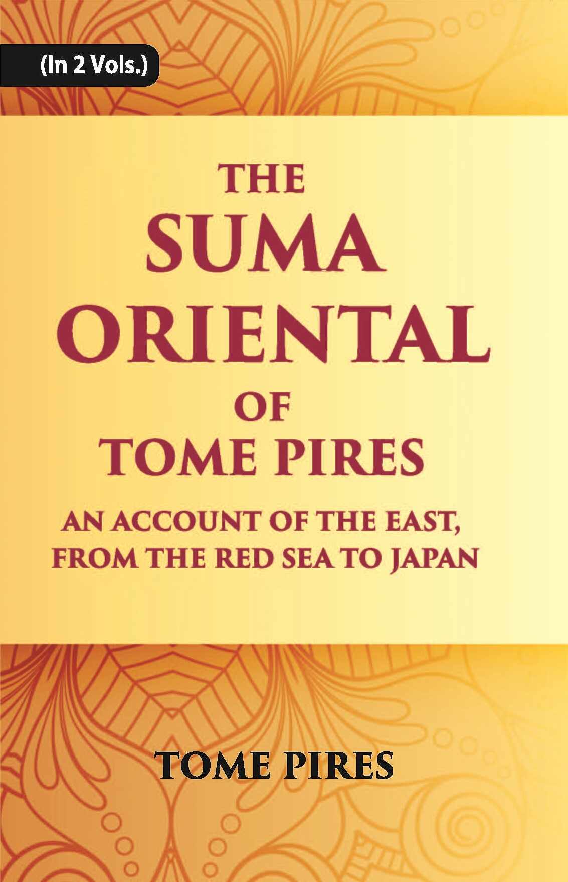 The Suma Oriental Of Tome Pires: An Account Of The East, From The Red Sea To Japan, Written In Malacca And India In 1512-1515 Vol. 1st - Gyan Books | Grab2Buy