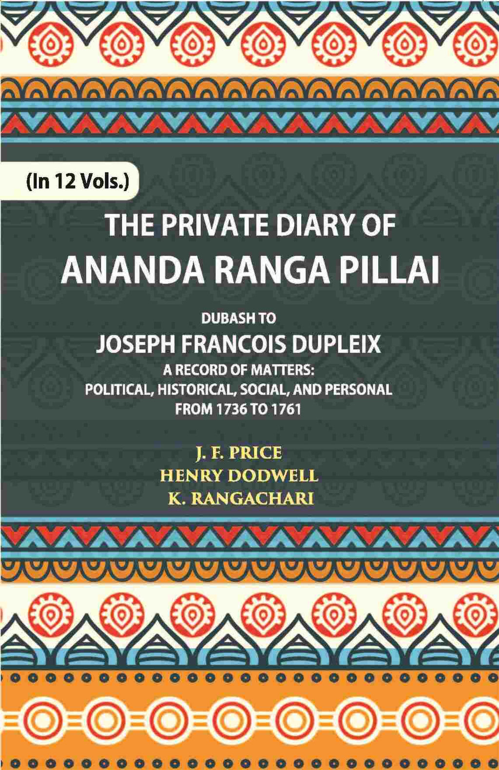 The Private Diary Of Ananda Ranga Pillai Dubash To Joseph Francois Dupleix Governor Of Pondicherry Vol. 4th - Gyan Books