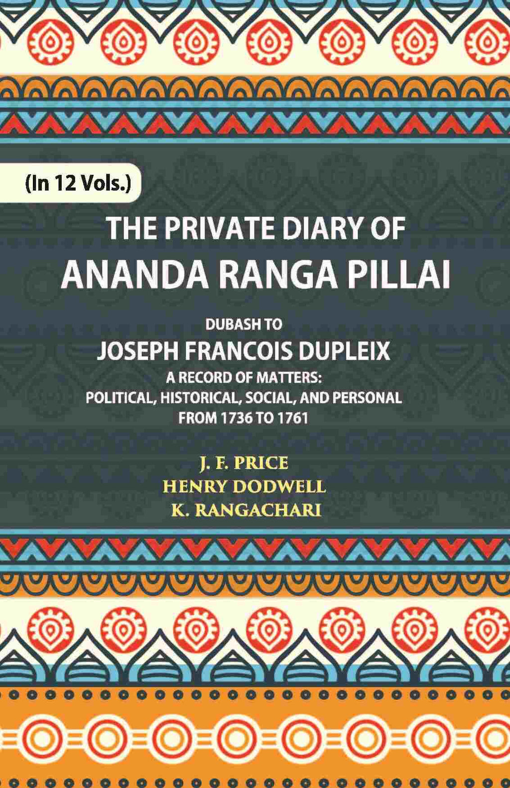 The Private Diary Of Ananda Ranga Pillai Dubash To Joseph Francois Dupleix Governor Of Pondicherry Vol. 8th - Gyan Books | Grab2Buy