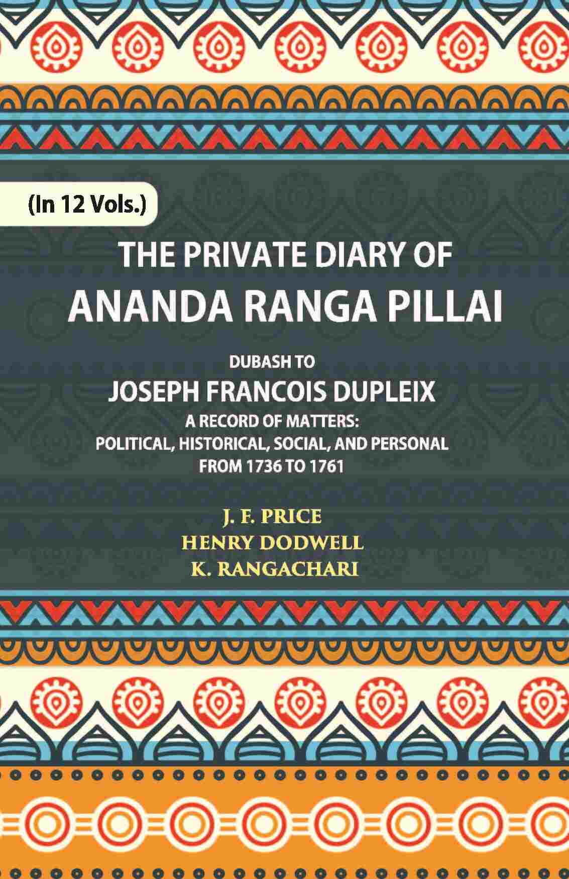 The Private Diary Of Ananda Ranga Pillai Dubash To Joseph Francois Dupleix Governor Of Pondicherry Vol. 8th - Gyan Books | Grab2Buy
