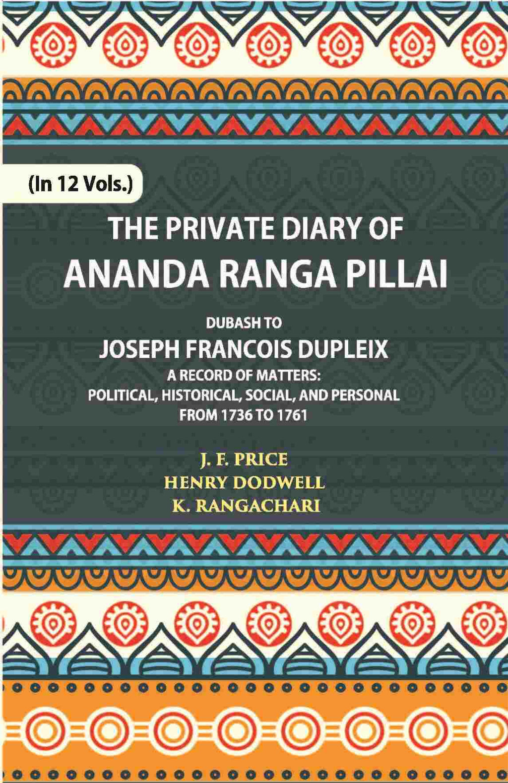 The Private Diary Of Ananda Ranga Pillai Dubash To Joseph Francois Dupleix Governor Of Pondicherry Vol. 9th - Gyan Books