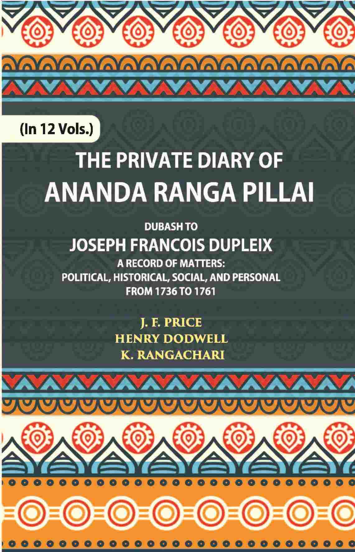 The Private Diary Of Ananda Ranga Pillai Dubash To Joseph Francois Dupleix Governor Of Pondicherry Vol. 6th - Gyan Books | Grab2Buy
