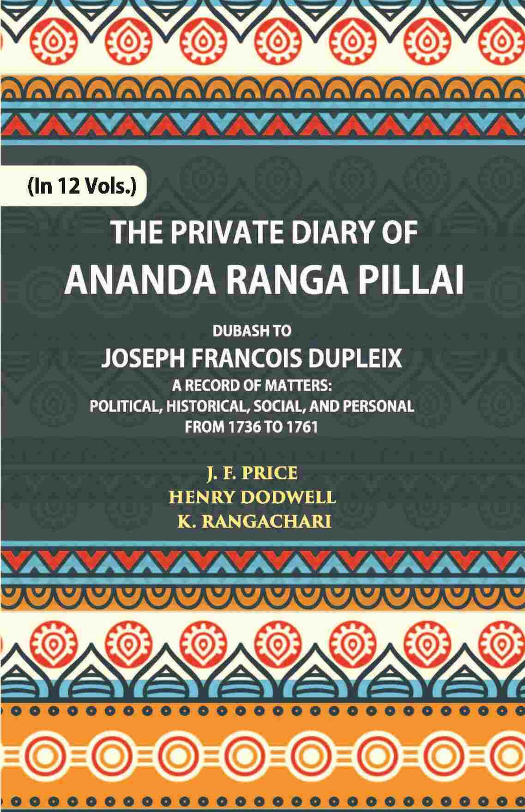 The Private Diary Of Ananda Ranga Pillai Dubash To Joseph Francois Dupleix Governor Of Pondicherry Vol. 7th - Gyan Books