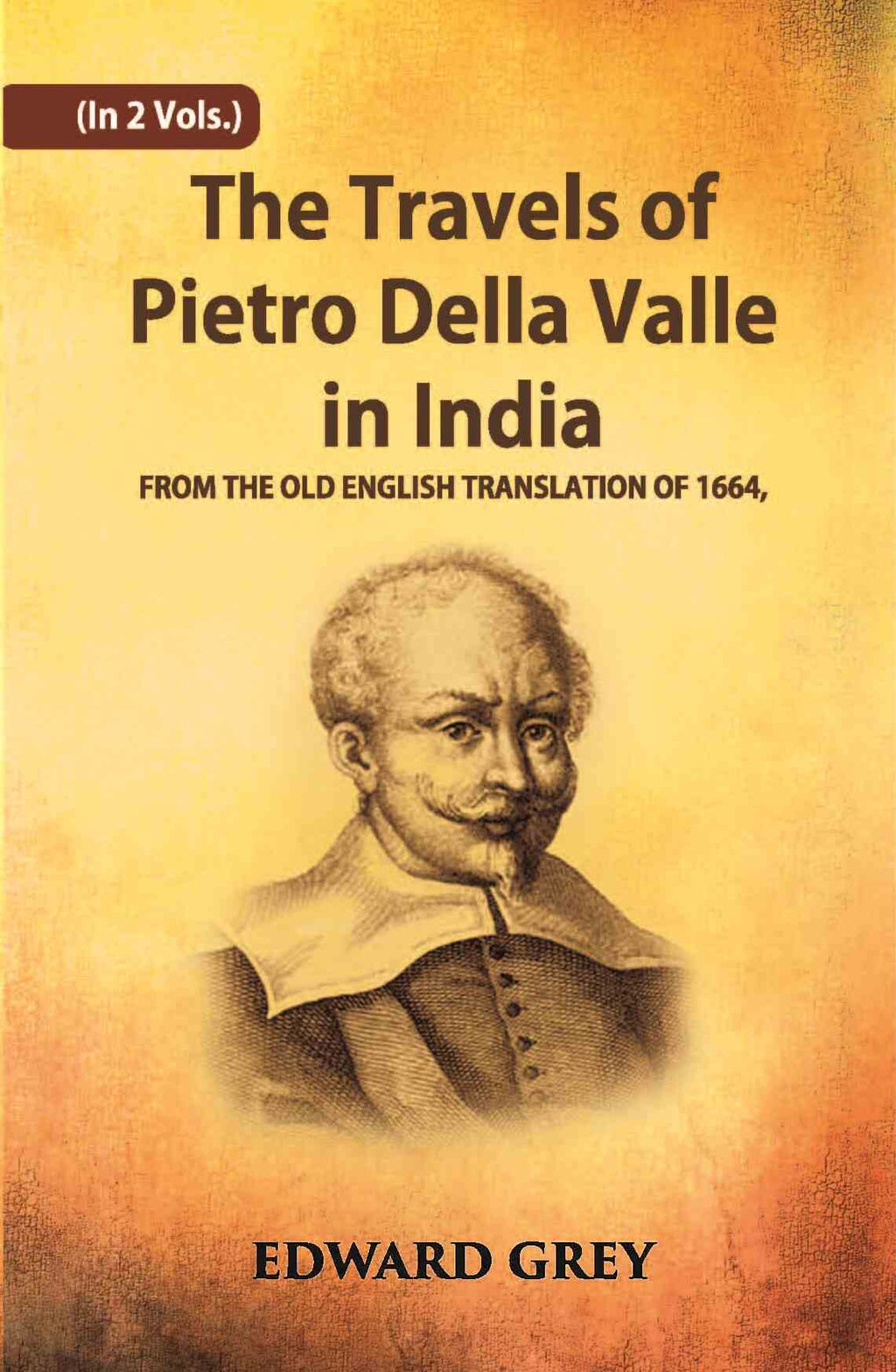 The Travels Of Pietro Della Valle In India: From The Old English Translation Of 1664 Vol. 1st - Gyan Books | Grab2Buy