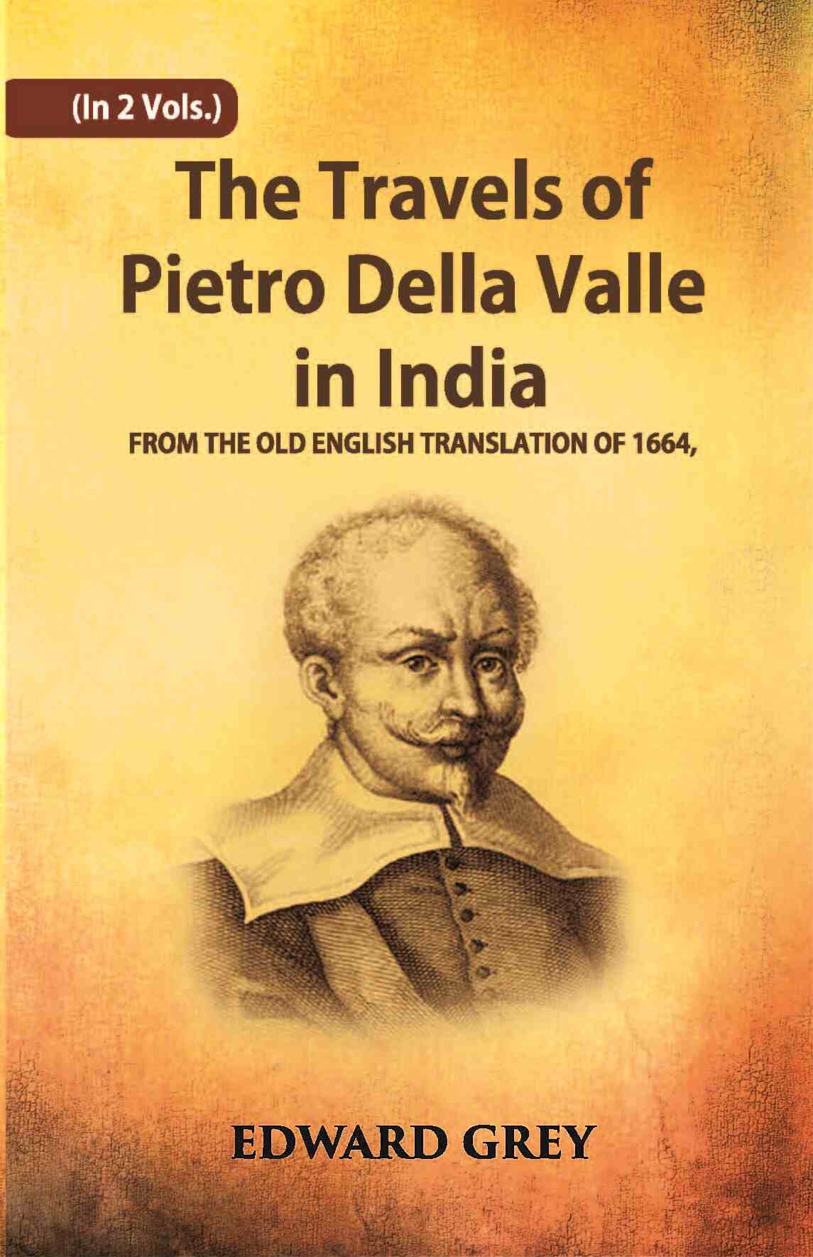 The Travels Of Pietro Della Valle In India: From The Old English Translation Of 1664 Vol. 2nd - Gyan Books