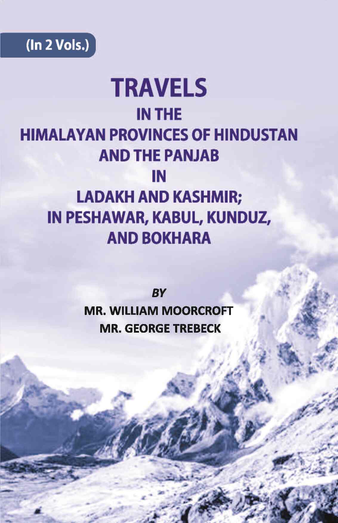 Travels in The Himalayan Provinces Of Hindu Stanand The Panjab In Ladakh And Kashmir; In Peshawar, Kabul, Kunduz, Andbokhara Vol. 2nd - Gyan Books
