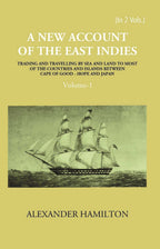 A New Account Of The East-Indies Being The Observations And Remarks Of Capt. Alexander Hamilton From The Year 1688-1723 Vol. 1st - Gyan Books