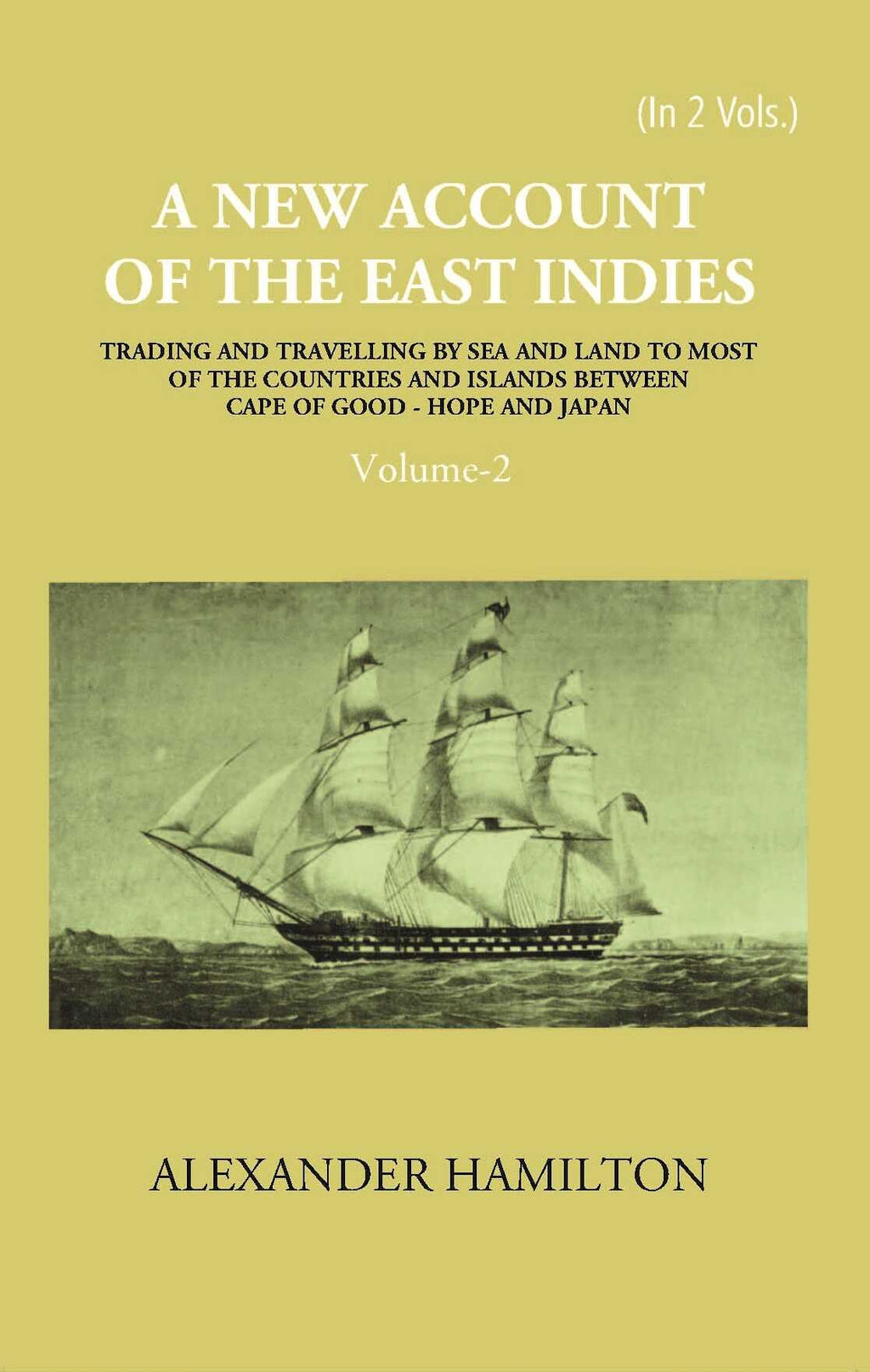 A New Account Of The East-Indies Being The Observations And Remarks Of Capt. Alexander Hamilton From The Year 1688-1723 Vol. 2nd - Gyan Books