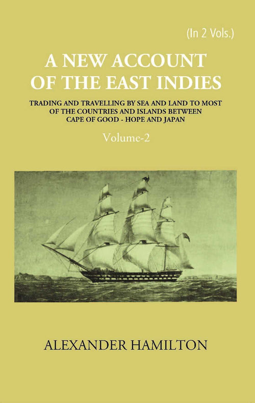 A New Account Of The East-Indies Being The Observations And Remarks Of Capt. Alexander Hamilton From The Year 1688-1723 Vol. 2nd - Gyan Books
