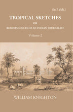 Tropical Sketches Or Reminiscences Of An Indian Journalist Vol. 2nd - Gyan Books