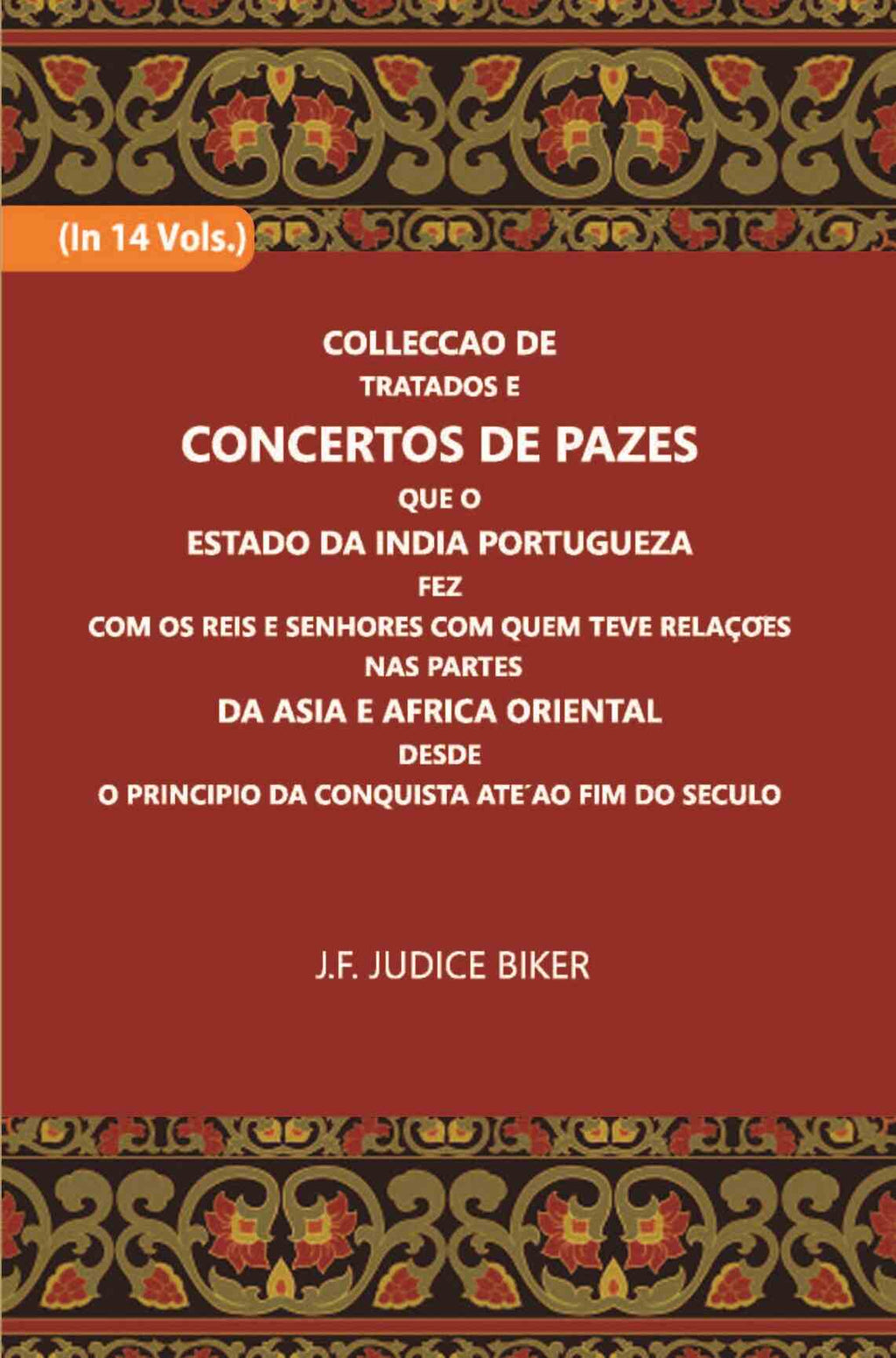 Colleccao De Tratados E Concertos De Pazes:- Que O Estado Da India Portuguezafezcom Os Reis E Senhores Com Quem Teve Relacoesnas Partes Vol. 2nd - Gyan Books