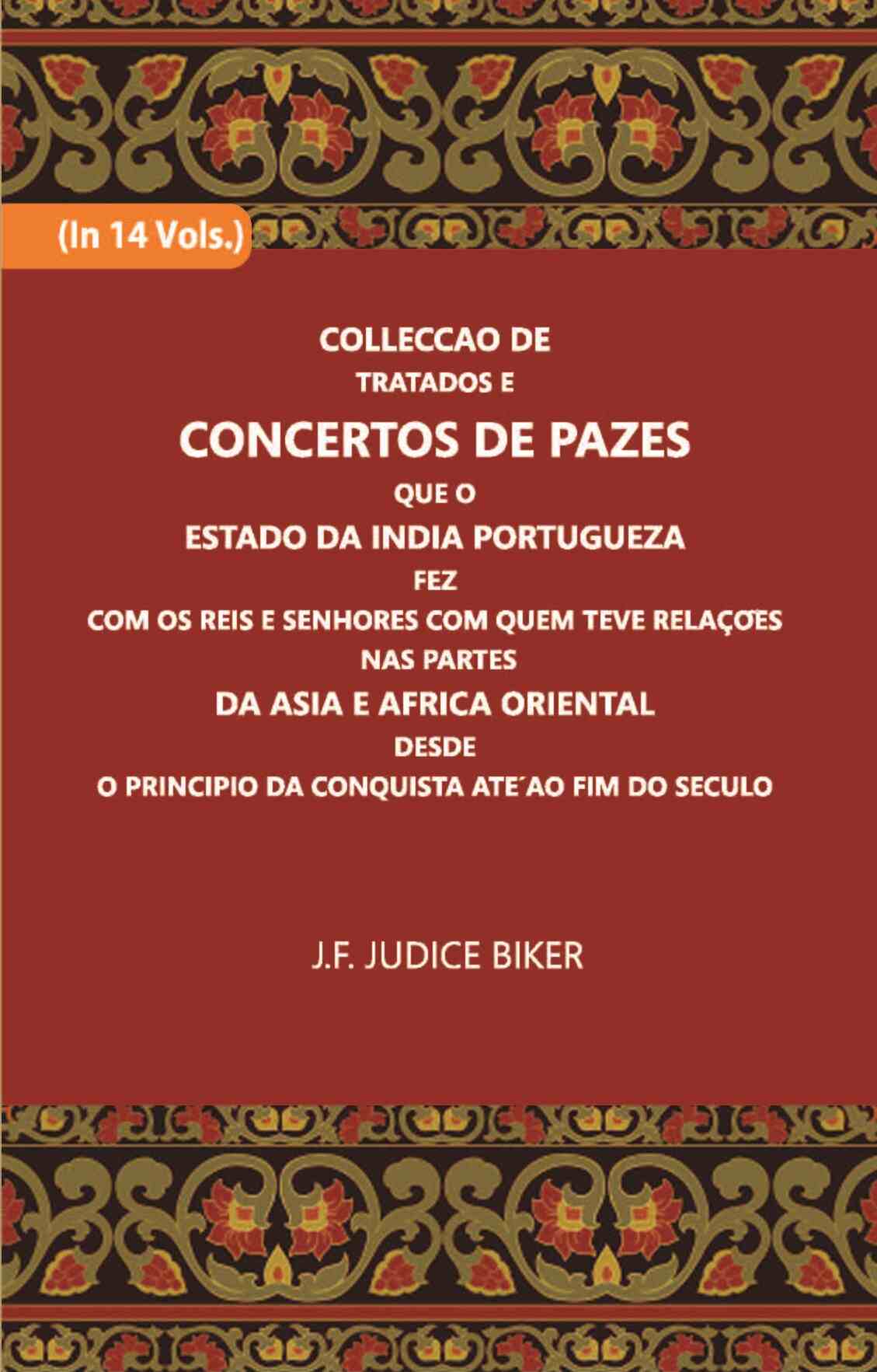 Colleccao De Tratados E Concertos De Pazes:- Que O Estado Da India Portuguezafezcom Os Reis E Senhores Com Quem Teve Relacoesnas Partes Vol. 8th - Gyan Books