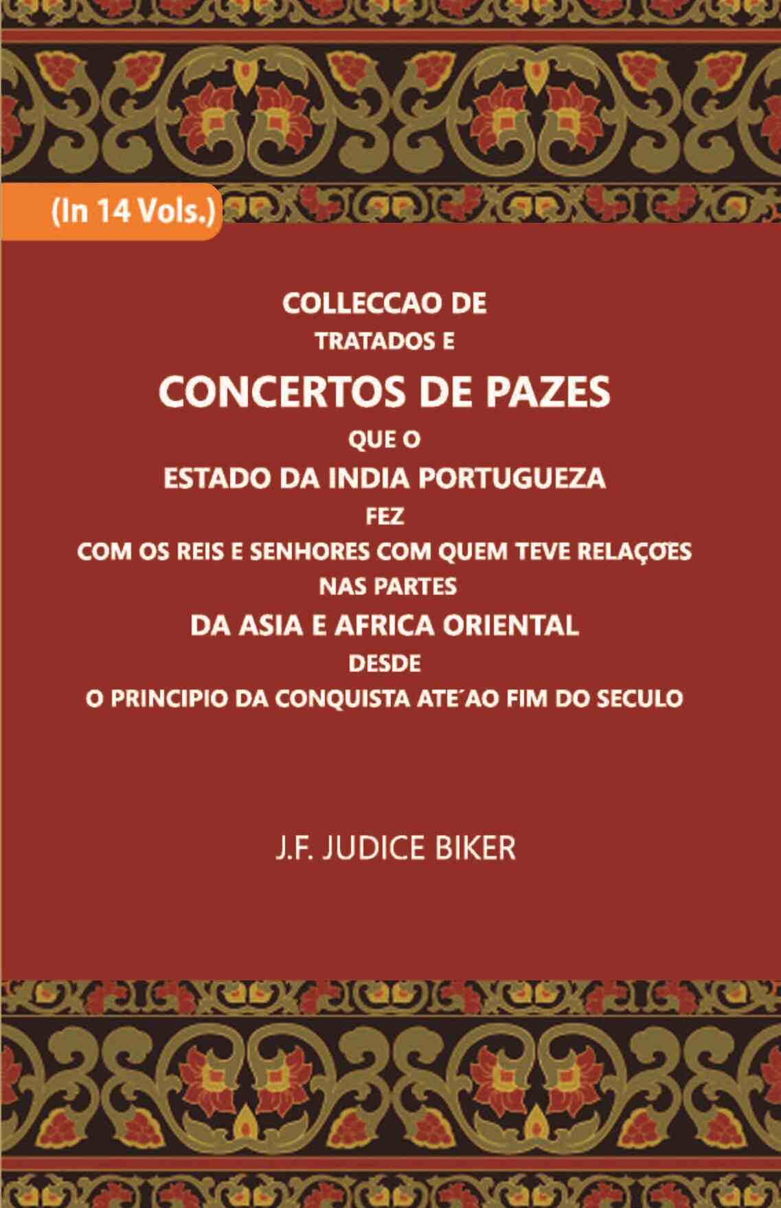 Colleccao De Tratados E Concertos De Pazes:- Que O Estado Da India Portuguezafezcom Os Reis E Senhores Com Quem Teve Relacoesnas Partes Vol. 3rd - Gyan Books
